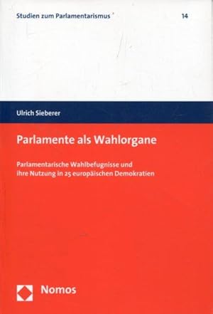 Immagine del venditore per Parlamente als Wahlorgane: Parlamentarische Wahlbefugnisse und ihre Nutzung in 25 europischen Demokratien. venduto da Antiquariat am Flughafen