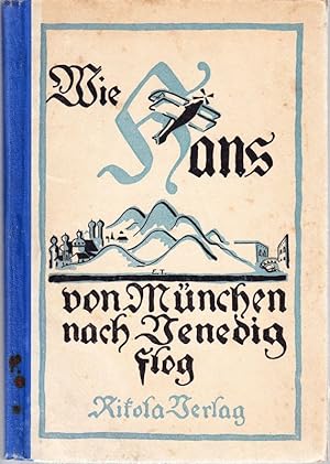 Wie Hans von München nach Venedig flog. Mit Bildern und einem Bilderbogen für ein Wettreisespiel ...