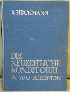 Die neuzeitliche Konditorei in 750 Rezepten. Handbuch für die gesamte Konditorei mir Bildern und ...