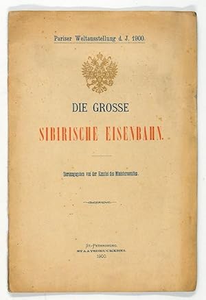 Die Grosse Sibirische Eisenbahn. Hrsg. von der Kanzlei des Ministercomites. Pariser Weltausstellu...