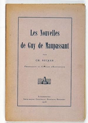 Les nouvelles de Guy de Maupassant, par Ch. Becker Professeur au Gymnase d'Echternach.