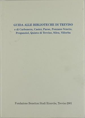 GUIDA ALLE BIBLIOTECHE DI TREVISO e di Carbonera, Casier, Paese, Ponzano Veneto, Preganziol, Quin...