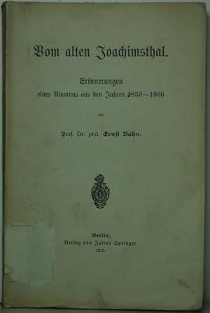 Vom alten Jochimsthal. Erinnerungen eines Ulumnus aus den Jahren 1859-1866.