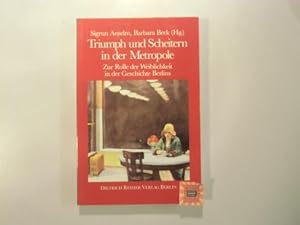 Imagen del vendedor de Triumph und Scheitern in der Metropole : Zur Rolle d. Weiblichkeit in d. Geschichte Berlins. a la venta por Druckwaren Antiquariat