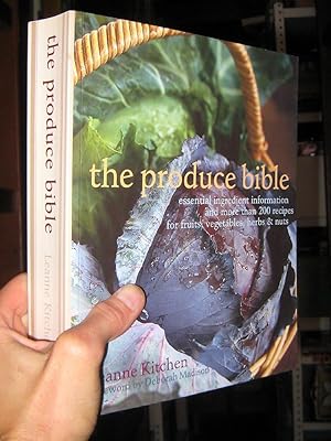 Seller image for The Produce Bible: Essential Ingredient Information and More Than 200 Recipes for Fruits, Vegetables, Herbs & Nuts for sale by cookbookjj