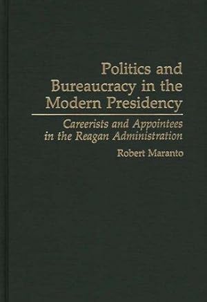 Imagen del vendedor de Politics and Bureaucracy in the Modern Presidency: Careerists and Appointees in the Reagan Administration.; (Contributions in Political Science, Number 311.) a la venta por J. HOOD, BOOKSELLERS,    ABAA/ILAB