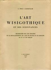 L'art wisigothique et ses survivances Recherches sur les origines et le développement de l'art en...