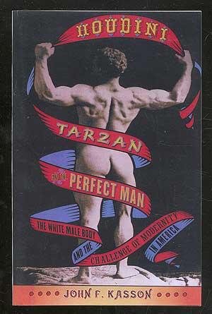 Imagen del vendedor de Houdini, Tarzan, and The Perfect Man: The White Male Body and the Challenge of Modernity in America a la venta por Between the Covers-Rare Books, Inc. ABAA