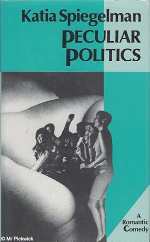 Immagine del venditore per Peculiar politics: a romantic comedy venduto da Mr Pickwick's Fine Old Books