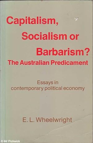 Seller image for Capitalism, socialism or barbarism? The Australian predicament: essays in contemporary political economy for sale by Mr Pickwick's Fine Old Books