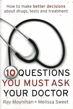 Seller image for 10 Questions You Must Ask Your Doctor: How to Safeguard Your Health and Make Better Decisions About Drugs, Tests and Treatments for sale by Mr Pickwick's Fine Old Books
