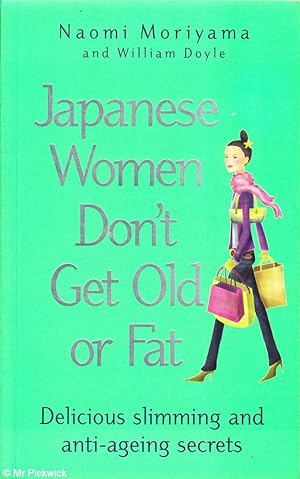 Seller image for Japanese Women Don't Get Old or Fat (2006 ed.) Delicious Slimming and Anti-Ageing Secrets for sale by Mr Pickwick's Fine Old Books
