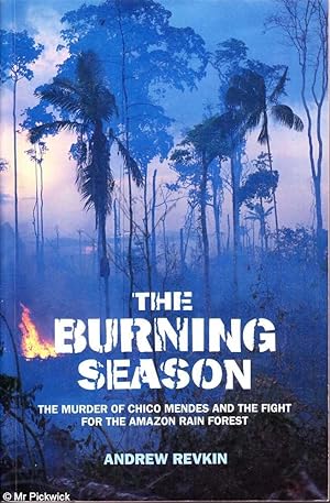 Seller image for The burning season: The murder of Chico Mendes and the fight for the Amazon rain forest for sale by Mr Pickwick's Fine Old Books
