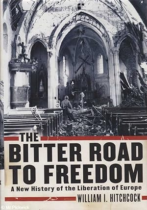 Imagen del vendedor de The bitter road to freedom: A new history of the liberation of Europe a la venta por Mr Pickwick's Fine Old Books
