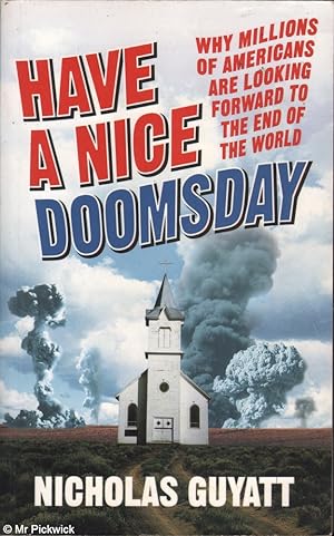 Seller image for Have a Nice Doomsday: Why Millions of Americans Are Looking Forward to the End of the World for sale by Mr Pickwick's Fine Old Books