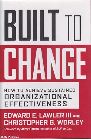 Built to change: How to achieve sustained organizational effectiveness