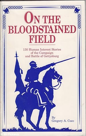Seller image for On the Bloodstained Field: 130 Fascinating Human Interest Stories of the Battle of Gettysburg for sale by Mr Pickwick's Fine Old Books
