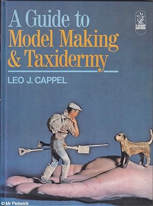 Seller image for A guide to model making & taxidermy: A comprehensive manual for sportsmen and teachers, for model railway enthusiasts and other hobbyists for sale by Mr Pickwick's Fine Old Books