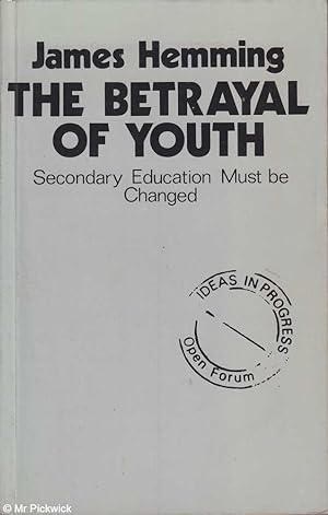 Seller image for The betrayal of youth: Secondary education must be changed for sale by Mr Pickwick's Fine Old Books