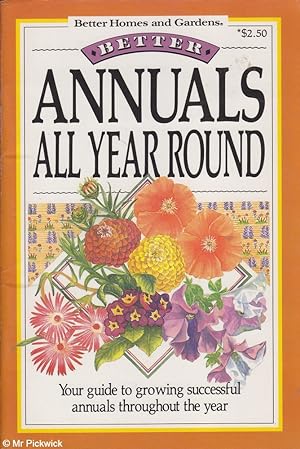 Seller image for Better Homes and Gardens Mini Gardening Series: Annuals All Year round for sale by Mr Pickwick's Fine Old Books