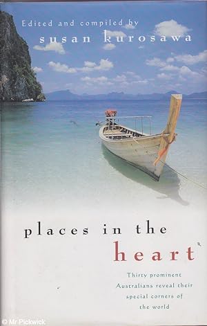 Seller image for Places in the Heart - Thirty Prominent Australians Reveal Their Special Corners of the World for sale by Mr Pickwick's Fine Old Books