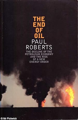 Seller image for The end of oil: The decline of the petroleum economy and the rise of a new energy order for sale by Mr Pickwick's Fine Old Books
