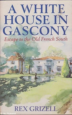 Seller image for A White House in Gascony: Escape to the Old French South for sale by Mr Pickwick's Fine Old Books