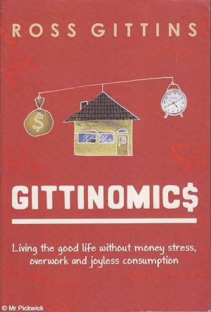 Seller image for Gittinomics (2007 1st ed): Living the good life without money stress, overwork and joyless consumption for sale by Mr Pickwick's Fine Old Books