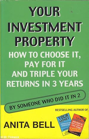 Bild des Verkufers fr Your Investment Property: How To Choose It, Pay For It and Triple Your Returns In 3 Years zum Verkauf von Mr Pickwick's Fine Old Books