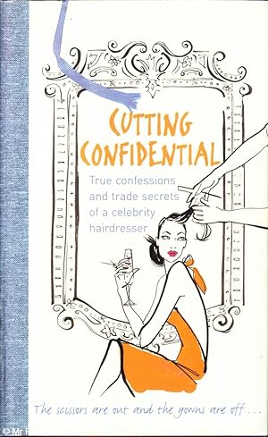 Seller image for Cutting confidential: True confessions and trade secrets of a celebrity hairdresser for sale by Mr Pickwick's Fine Old Books