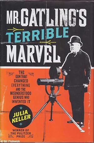 Imagen del vendedor de Mr. Gatling's terrible marvel: The gun that changed everything and the misunderstood genius who invented it a la venta por Mr Pickwick's Fine Old Books