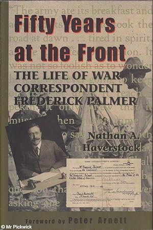 Seller image for Fifty years at the front: The life of war correspondent Frederick Palmer for sale by Mr Pickwick's Fine Old Books