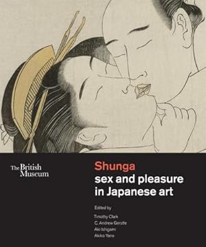 Imagen del vendedor de Shunga sex and pleasure in Japanese art : The British Museum a la venta por AHA-BUCH GmbH