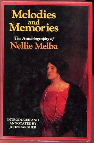 Seller image for Melodies And Memories The Autobiography of Nellie Melba, Introduced And Annotated By John Cargher. for sale by Time Booksellers