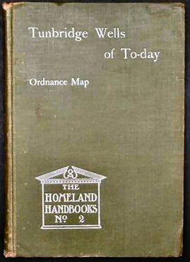 Immagine del venditore per TUNBRIDGE WELLS OF TO-DAY WITH ITS SURROUNDINGS. An Illustrated Handbook for the Town and District. venduto da Marrins Bookshop