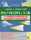 Imagen del vendedor de CREAR Y JUGAR CON PAPIROFLEXIA. 17 MODELOS INEDITOS DE AVIONES VOLADORES a la venta por AG Library