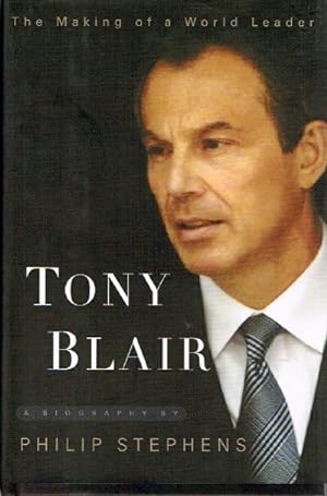 Bild des Verkufers fr Tony Blair The Making of a World Leader zum Verkauf von Round Table Books, LLC