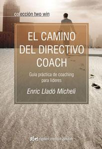 Seller image for EL CAMINO DEL DIRECTIVO COACH: GUA PRCTICA DE COACHING PARA LDERES for sale by KALAMO LIBROS, S.L.