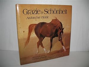 Grazie und Schönheit arabischer Pferde. Photogr. und Text Gabriele Boiselle; Edition Boiselle;