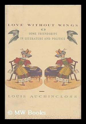 Immagine del venditore per Love Without Wings : Some Friendships in Literature and Politics venduto da MW Books Ltd.