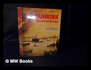 Image du vendeur pour Dunkirk : the Great Escape / A. J. Barker mis en vente par MW Books Ltd.