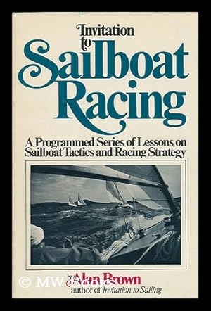 Seller image for Invitation to Sailboat Racing; a Programmed Series of Lessons in Sailing Tactics and Racing Strategy for sale by MW Books Ltd.