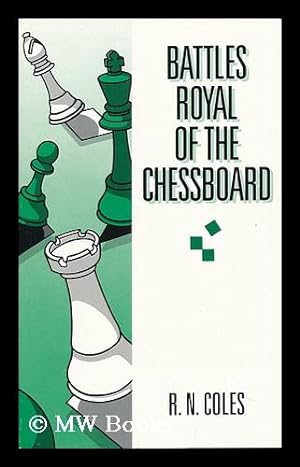 Seller image for Battles Royal of the Chessboard ; Collected and Presented by R. N. Coles for sale by MW Books Ltd.