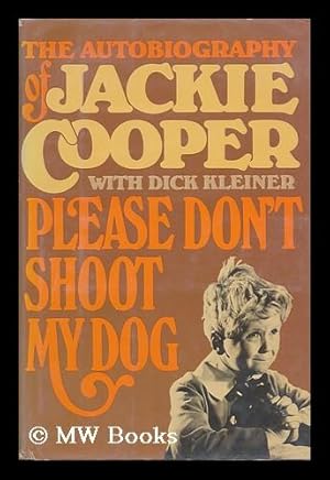 Seller image for Please Don't Shoot My Dog : the Autobiography of Jackie Cooper / with Dick Kleiner for sale by MW Books Ltd.