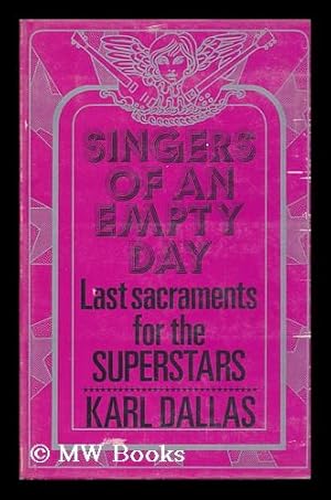 Bild des Verkufers fr Singers of an Empty Day: Last Sacraments for the Superstars [By] Karl Dallas; Illustrated by Gloria Dallas zum Verkauf von MW Books Ltd.