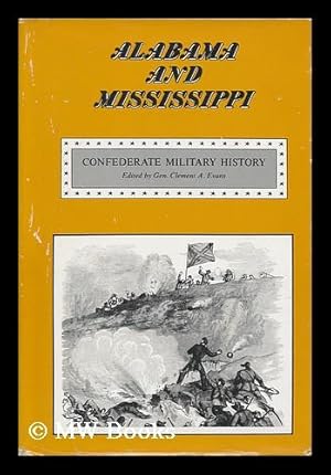 Seller image for Alabama and Mississippi ; Confederate Military History; a Library of Confederate States History, Written by Distinguished Men of the South, and Edited by Gen. Clement A. Evans of Georgia. for sale by MW Books Ltd.