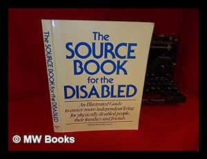 Imagen del vendedor de The Source Book for the Disabled : an Illustrated Guide to Easier and More Independent Living for Physically Disabled People, Their Families, and Friends / Contributors, Pat Barr . [Et Al. ] ; Edited by Glorya Hale a la venta por MW Books Ltd.