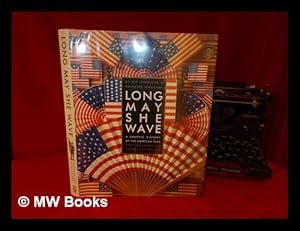 Seller image for Long May She Wave: a Graphic History of the American Flag for sale by MW Books Ltd.