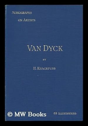 Imagen del vendedor de Van Dyck, by H. Knackfuss; Tr. by Campbell Dodgson. with 55 Illustrations from Pictures and Drawings a la venta por MW Books Ltd.