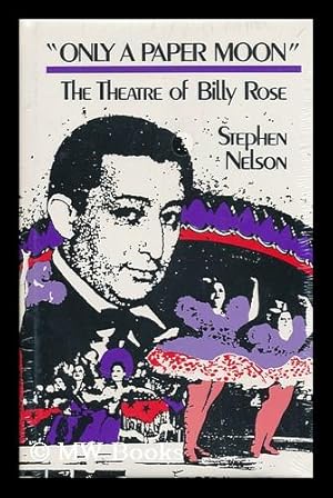 Immagine del venditore per Only a Paper Moon" : the Theatre of Billy Rose / by Stephen Nelson venduto da MW Books Ltd.